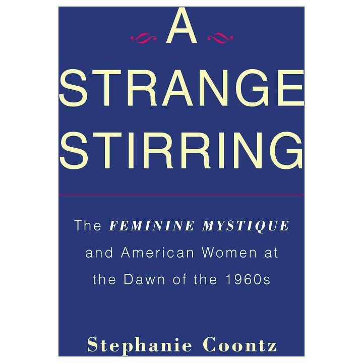 Strange Stirring: The Feminine Mystique and American Women at the Dawn of the 1960s