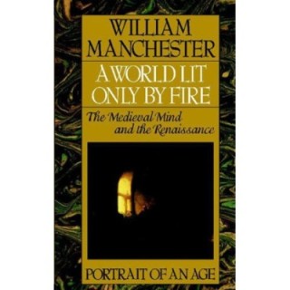 World Lit Only by Fire: The Medieval Mind and the Renaissance : Portrait of an Age