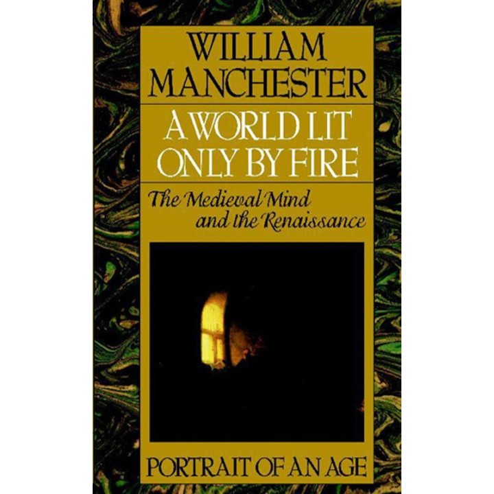 World Lit Only by Fire: The Medieval Mind and the Renaissance : Portrait of an Age
