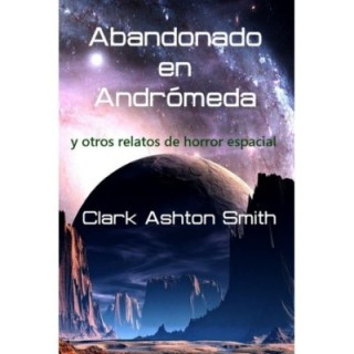 Abandonado en Andrómeda y otros relatos de horror espacial