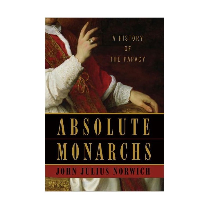Absolute Monarchs: A History of the Papacy