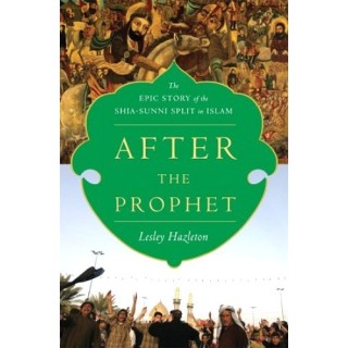 After the Prophet: The Epic Story of the Shia-Sunni Split in Islam