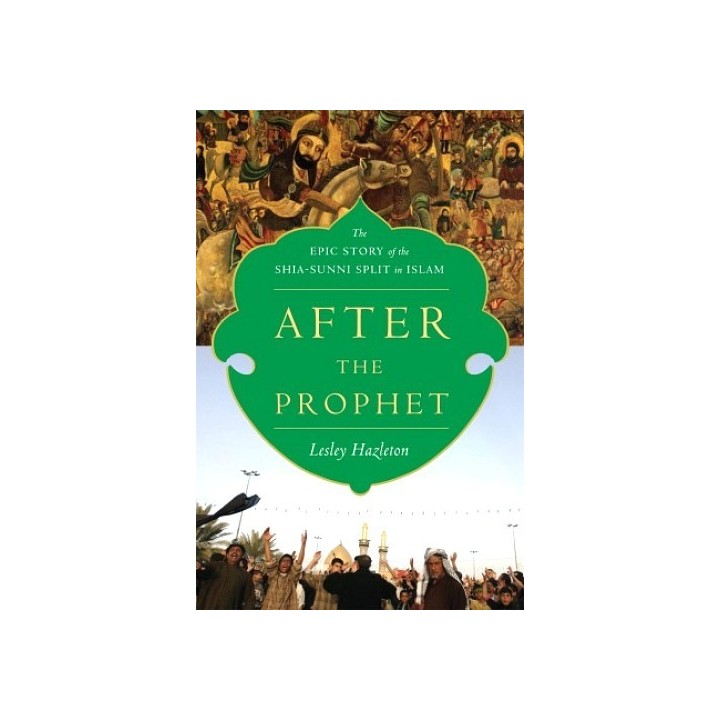 After the Prophet: The Epic Story of the Shia-Sunni Split in Islam