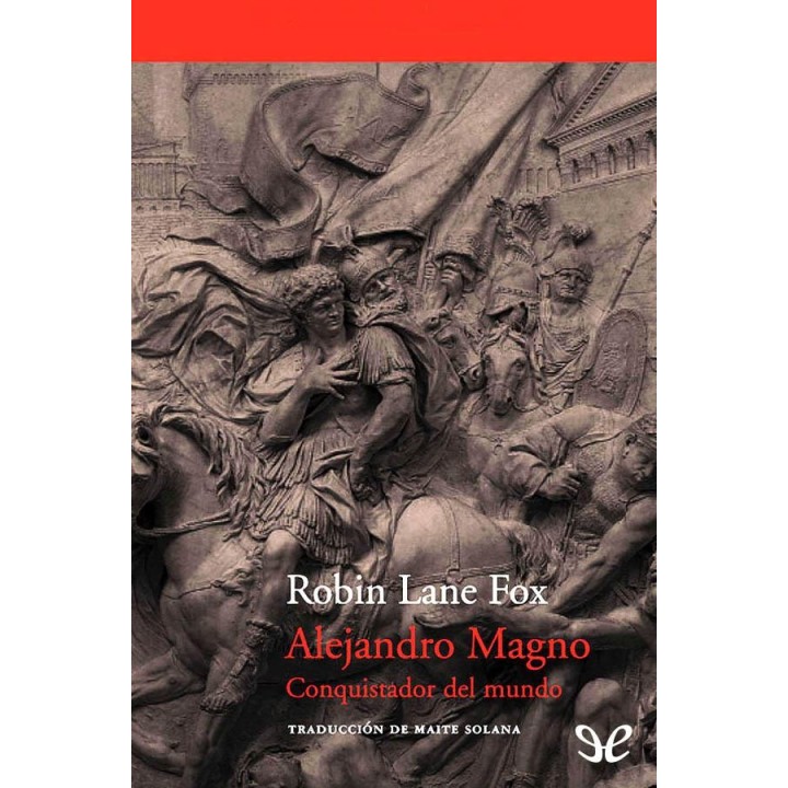 Alejandro Magno. Conquistador del mundo