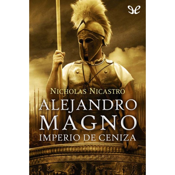 Alejandro Magno. Imperio de ceniza