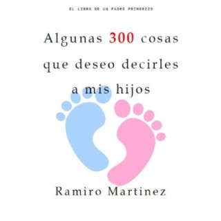 Algunas 300 cosas que deseo decirles a mis hijos