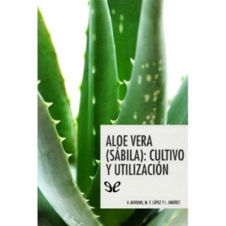 Aloe vera (sábila): cultivo y utilización