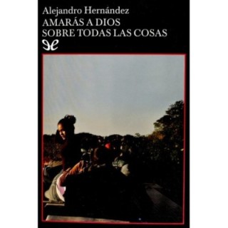 Amarás a Dios sobre todas las cosas