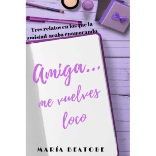 Amiga… Me vuelves loco