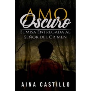 Amo oscuro: Sumisa entregada al señor del crimen