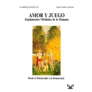 Amor y juego. Fundamentos olvidados de lo humano