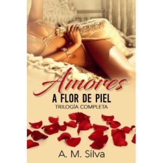 Amores a flor de piel (Trilogía completa)