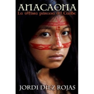 Anacaona: La última princesa del Caribe