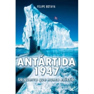 Antártida 1947. La guerra que nunca existió