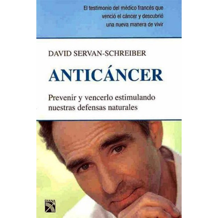 Anticáncer. Prevenir y vencerlo estimulando nuestras defensas naturales.