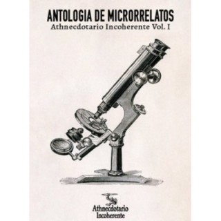 Antología de microrrelatos. Athnecdotario incoherente Vol1