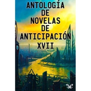 Antología de novelas de anticipación XVII