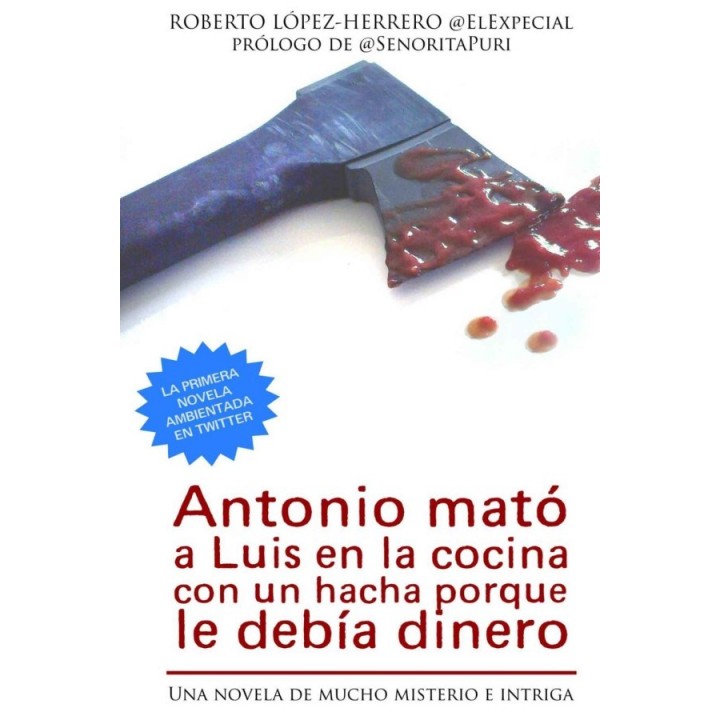 Antonio mató a Luis en la cocina con un hacha porque le debía dinero