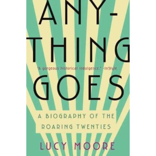 Anything Goes: A Biography of the Roaring Twenties