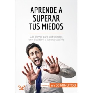 Aprende a superar tus miedos