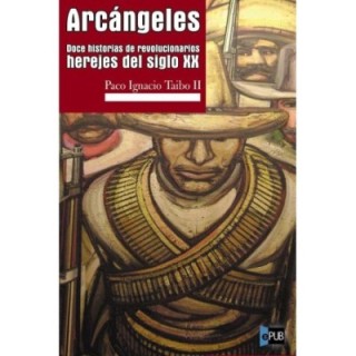 Arcángeles. Doce historias de revolucionarios herejes del siglo XX