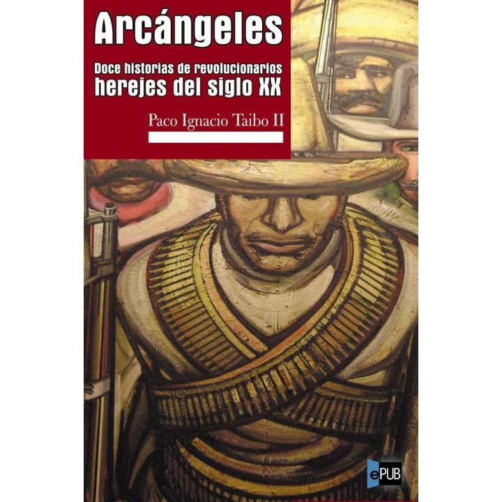 Arcángeles. Doce historias de revolucionarios herejes del siglo XX