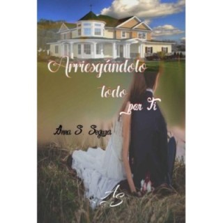 Arriesgándolo todo por ti