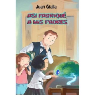 Así fabriqué a mis padres