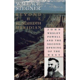 Beyond the Hundredth Meridian: John Wesley Powell and the Second Opening of the West