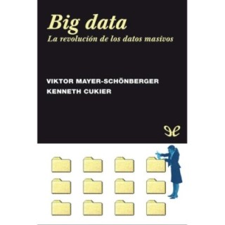 Big data. La revolución de los datos masivos