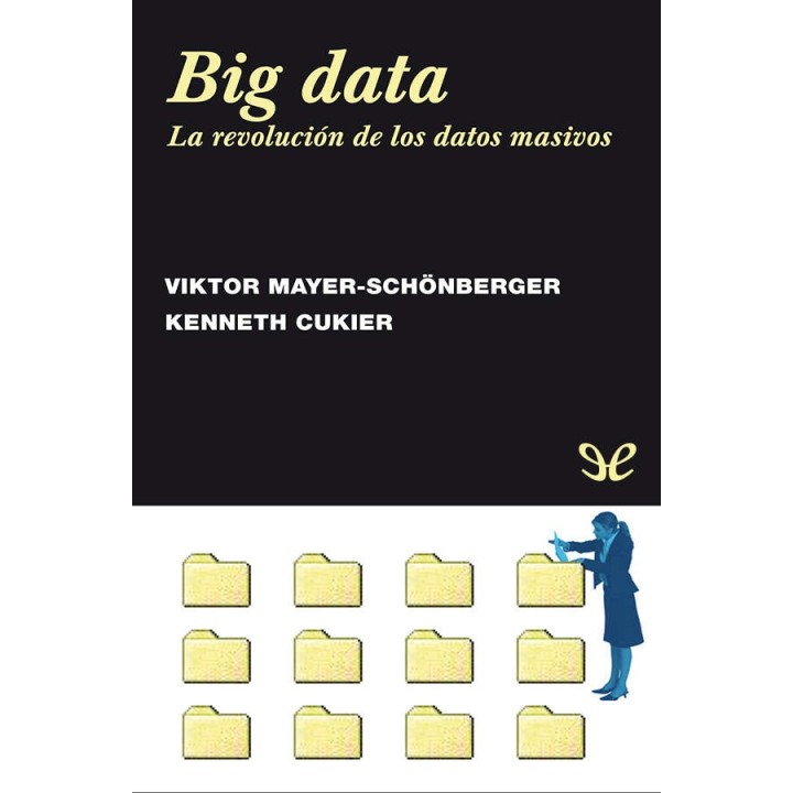 Big data. La revolución de los datos masivos