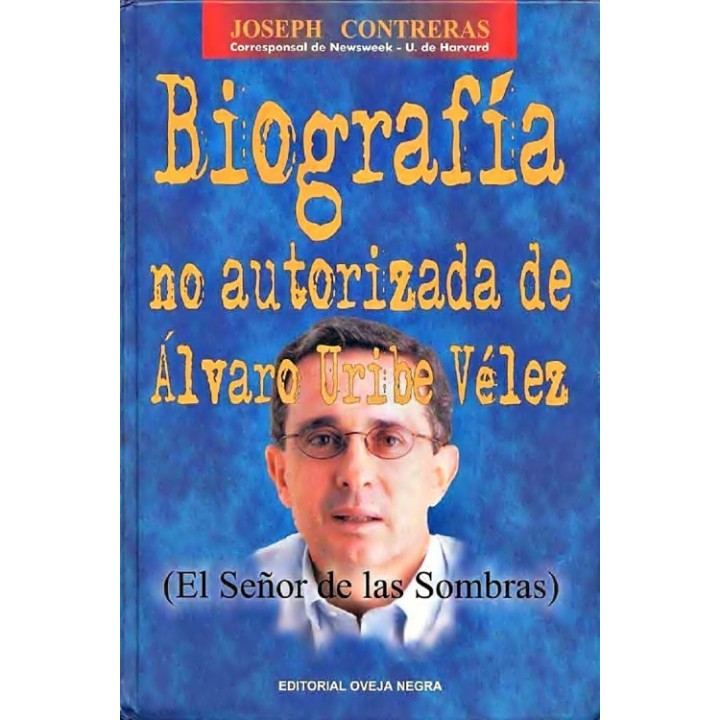 Biografía no autorizada de Álvaro Uribe Vélez - El señor de las sombras