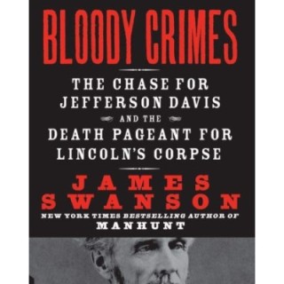 Bloody Crimes: The Chase for Jefferson Davis and the Death Pageant for Lincoln's Corpse