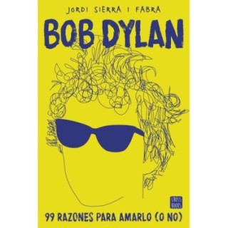 Bob Dylan. 99 razones para amarlo (o no)