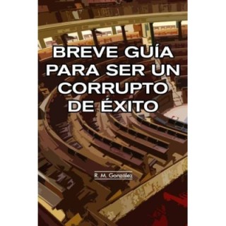Breve guía para ser un corrupto de éxito