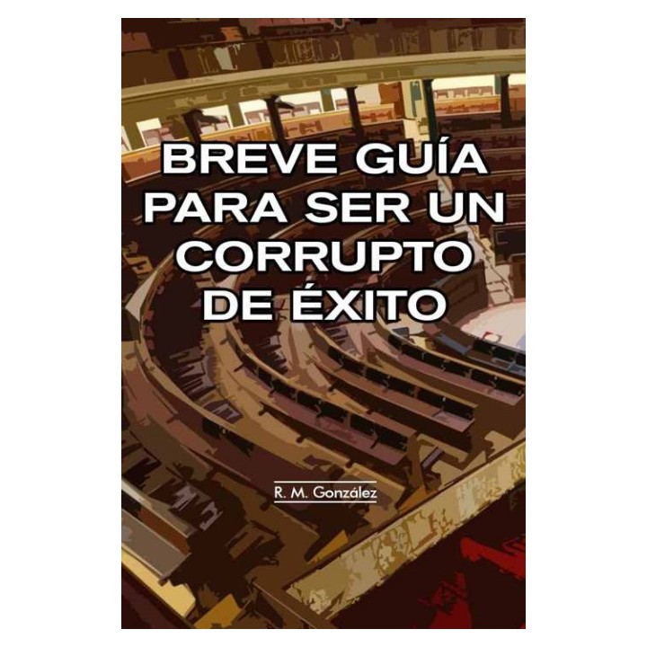 Breve guía para ser un corrupto de éxito