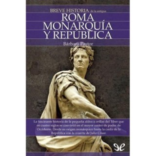 Breve historia de la antigua Roma. Monarquía y República