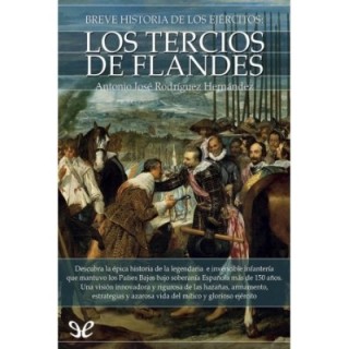 Breve historia de los ejércitos. Los Tercios de Flandes