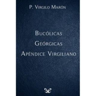 Bucólicas - Geórgicas - Apéndice virgiliano
