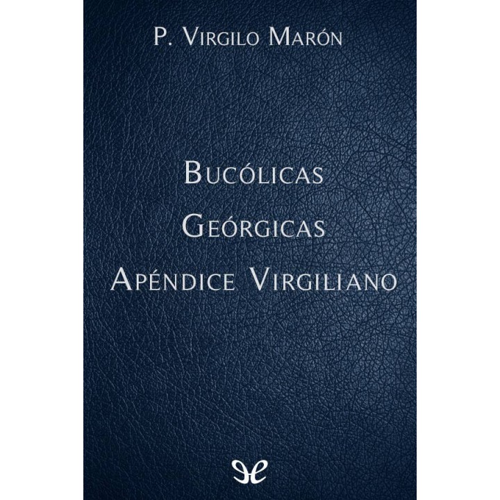 Bucólicas - Geórgicas - Apéndice virgiliano