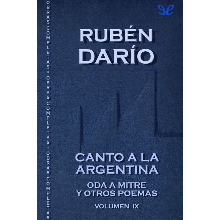 Canto a la Argentina & Oda a Mitre y otros poemas