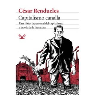 Capitalismo canalla: una historia personal del capitalismo a través de la literatura