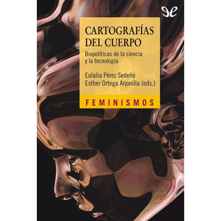 Cartografías del cuerpo. Biopolítica de la ciencia y la tecnología