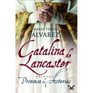 Catalina de Lancaster: Primera Princesa de Asturias.