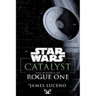 Catalyst: Una historia de Rogue One