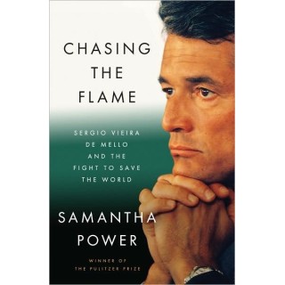 Chasing the Flame: Sergio Vieira De Mello and the Fight to Save the World